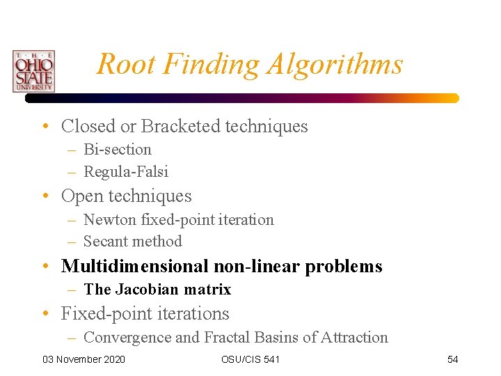 Root Finding Algorithms • Closed or Bracketed techniques – Bi-section – Regula-Falsi • Open