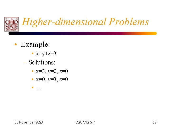 Higher-dimensional Problems • Example: • x+y+z=3 – Solutions: • x=3, y=0, z=0 • x=0,