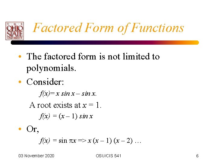 Factored Form of Functions • The factored form is not limited to polynomials. •