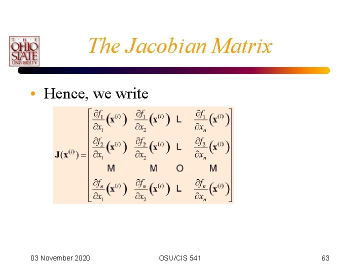 The Jacobian Matrix • Hence, we write 03 November 2020 OSU/CIS 541 63 