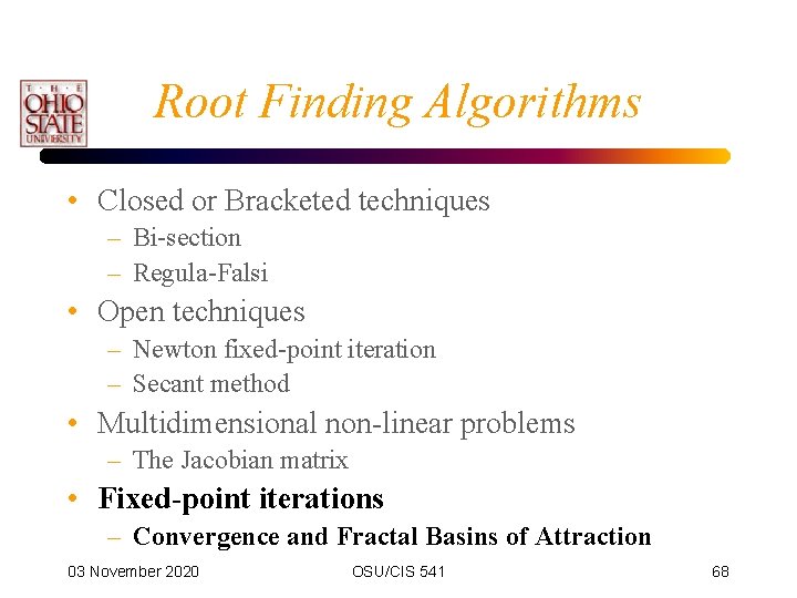 Root Finding Algorithms • Closed or Bracketed techniques – Bi-section – Regula-Falsi • Open