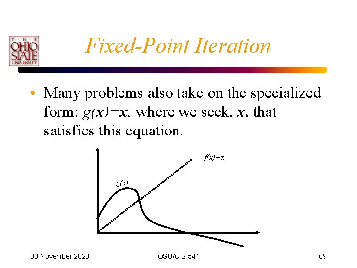 Fixed-Point Iteration • Many problems also take on the specialized form: g(x)=x, where we