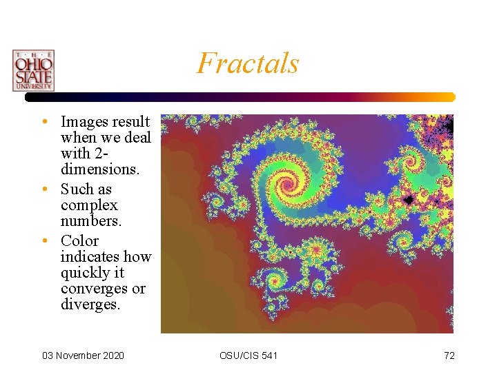 Fractals • Images result when we deal with 2 dimensions. • Such as complex