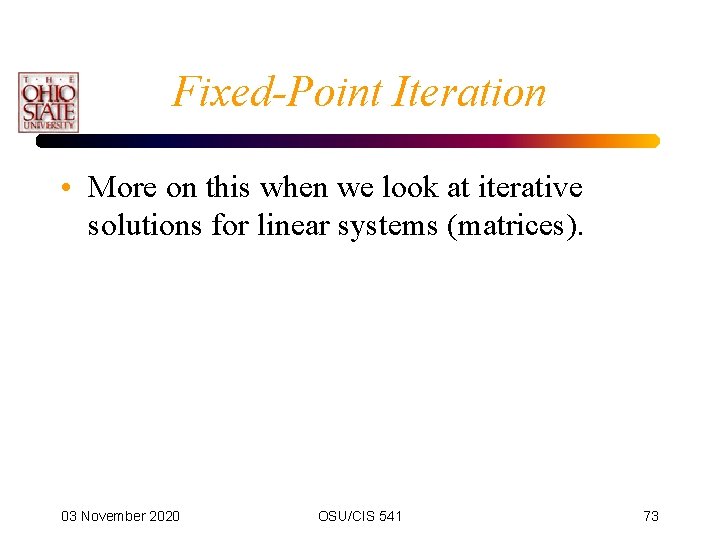 Fixed-Point Iteration • More on this when we look at iterative solutions for linear