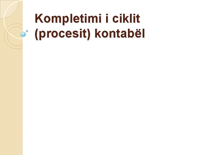 Kompletimi i ciklit (procesit) kontabël 