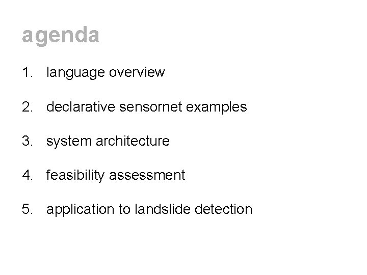 agenda 1. language overview 2. declarative sensornet examples 3. system architecture 4. feasibility assessment