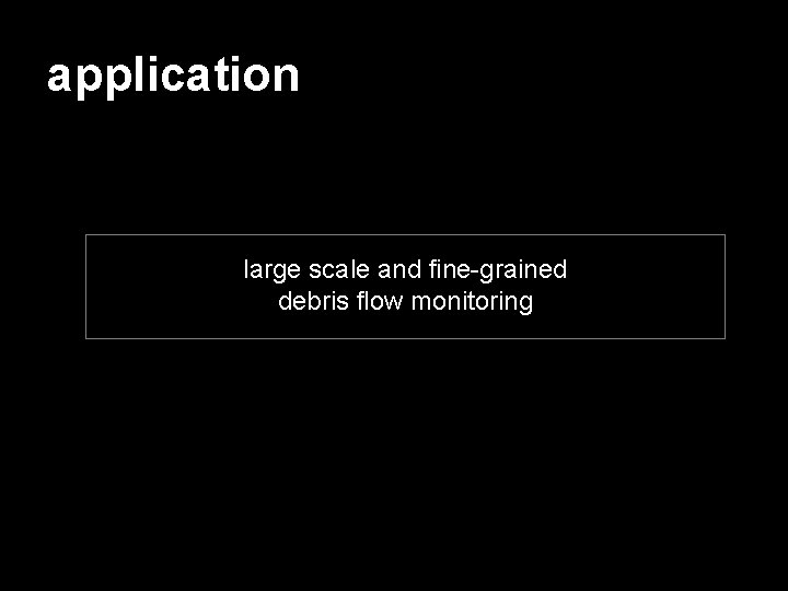 application large scale and fine-grained debris flow monitoring 