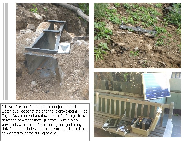 [Above] Parshall flume used in conjunction with water level logger at the channel’s choke-point.