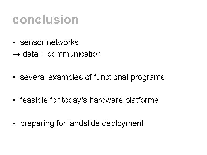 conclusion • sensor networks → data + communication • several examples of functional programs