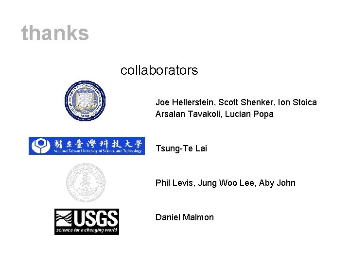 thanks collaborators Joe Hellerstein, Scott Shenker, Ion Stoica Arsalan Tavakoli, Lucian Popa Tsung-Te Lai