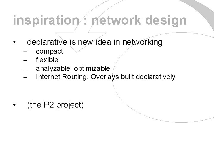 inspiration : network design • declarative is new idea in networking – – •