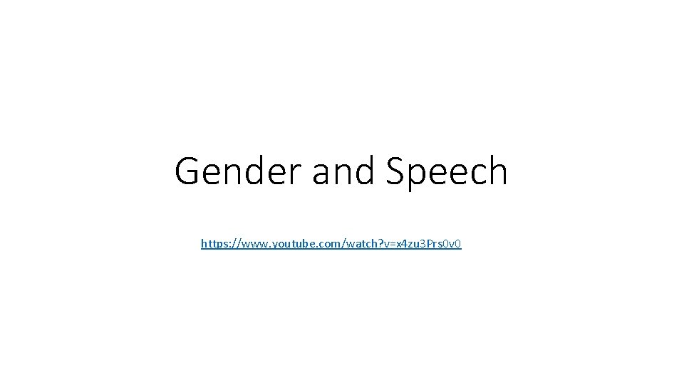 Gender and Speech https: //www. youtube. com/watch? v=x 4 zu 3 Prs 0 v