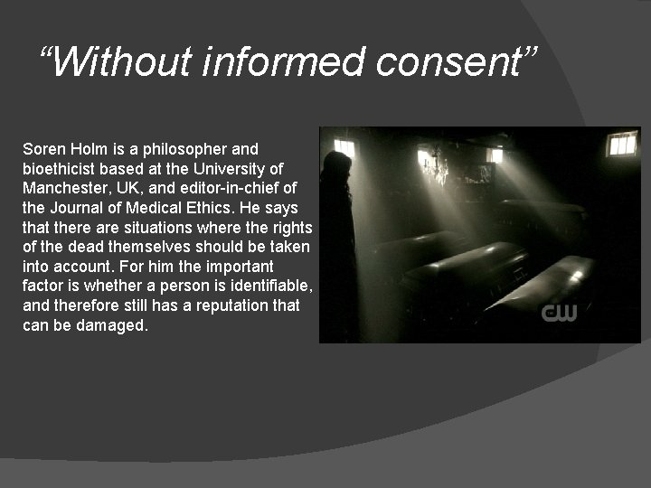 “Without informed consent” Soren Holm is a philosopher and bioethicist based at the University