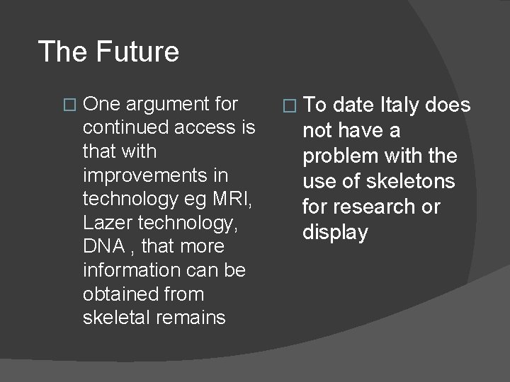 The Future � One argument for continued access is that with improvements in technology