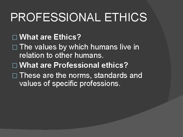 PROFESSIONAL ETHICS � What are Ethics? � The values by which humans live in