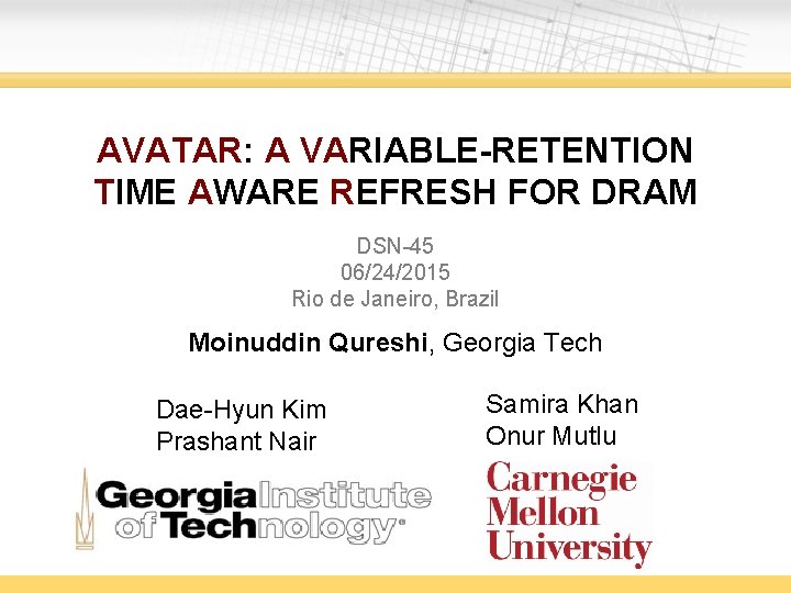 AVATAR: A VARIABLE-RETENTION TIME AWARE REFRESH FOR DRAM DSN-45 06/24/2015 Rio de Janeiro, Brazil