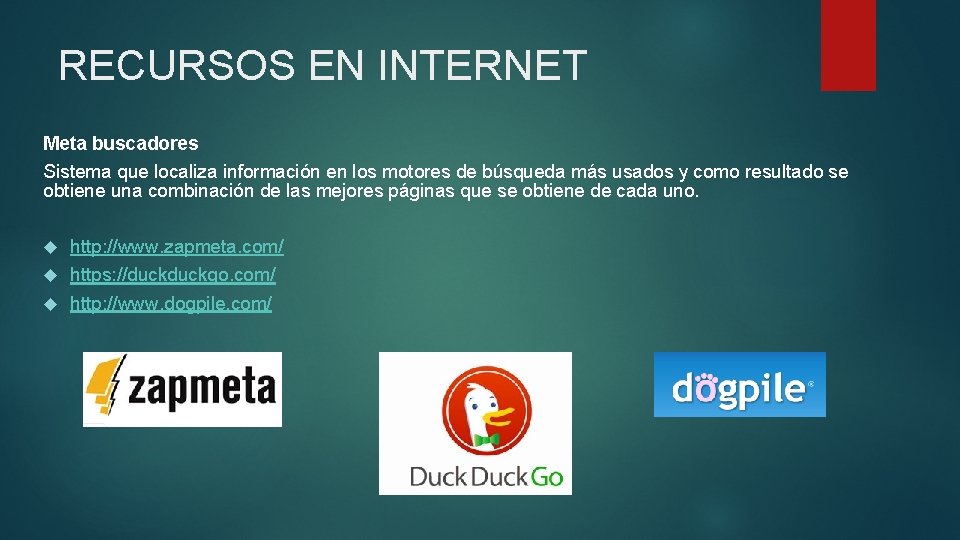 RECURSOS EN INTERNET Meta buscadores Sistema que localiza información en los motores de búsqueda