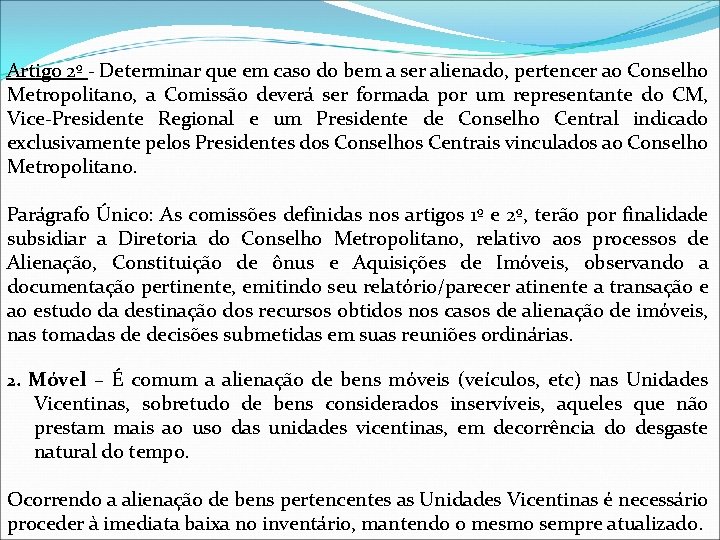 Artigo 2º - Determinar que em caso do bem a ser alienado, pertencer ao