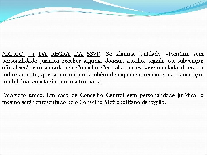 ARTIGO 43 DA REGRA DA SSVP: Se alguma Unidade Vicentina sem personalidade jurídica receber