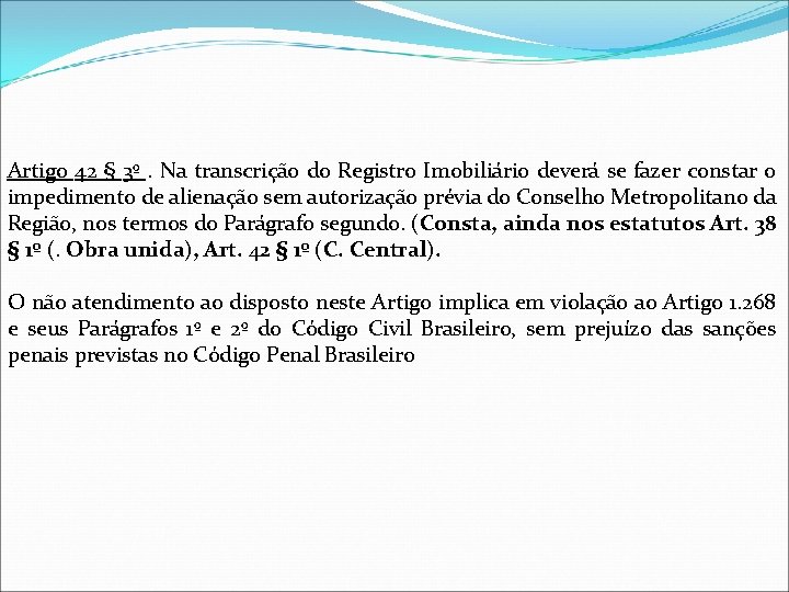 Artigo 42 § 3º. Na transcrição do Registro Imobiliário deverá se fazer constar o