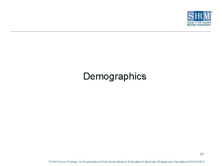 Demographics 37 SHRM Survey Findings: An Examination of How Social Media is Embedded in