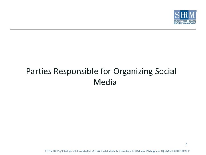 Parties Responsible for Organizing Social Media 5 SHRM Survey Findings: An Examination of How