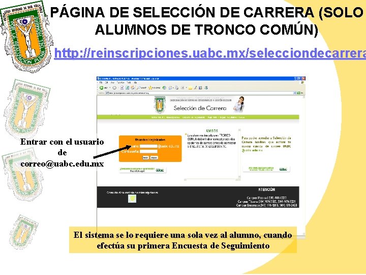 PÁGINA DE SELECCIÓN DE CARRERA (SOLO ALUMNOS DE TRONCO COMÚN) http: //reinscripciones. uabc. mx/selecciondecarrera