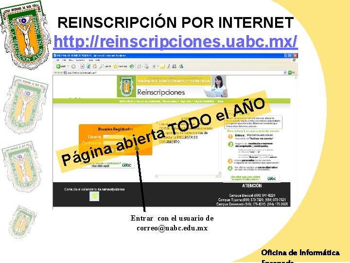 REINSCRIPCIÓN POR INTERNET http: //reinscripciones. uabc. mx/ O Ñ A l e O D