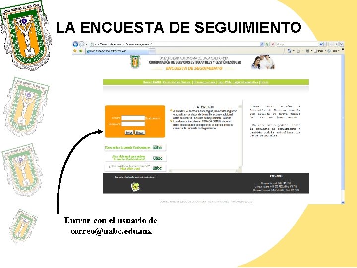  LA ENCUESTA DE SEGUIMIENTO Entrar con el usuario de correo@uabc. edu. mx 