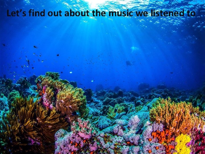 Let’s find out about the music we listened to 