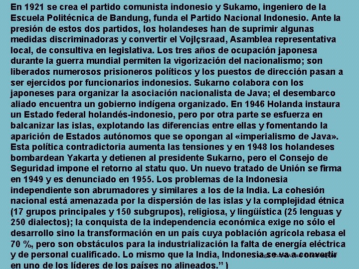 En 1921 se crea el partido comunista indonesio y Sukamo, ingeniero de la Escuela