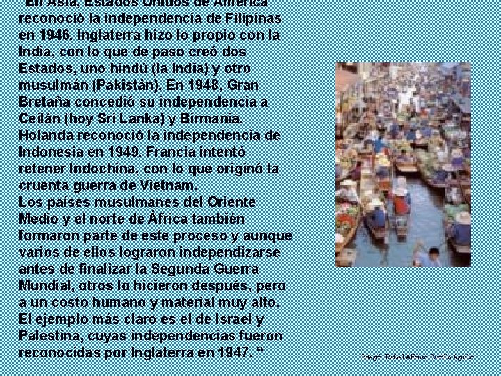 “En Asia, Estados Unidos de América reconoció la independencia de Filipinas en 1946. Inglaterra