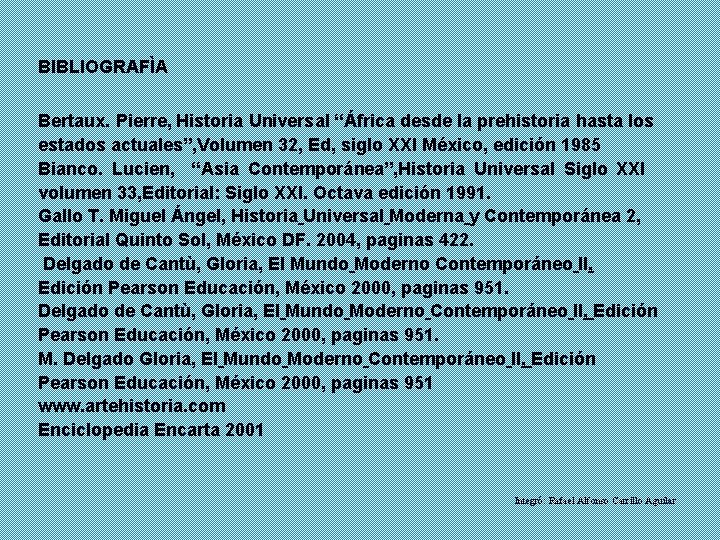 BIBLIOGRAFÌA Bertaux. Pierre, Historia Universal “África desde la prehistoria hasta los estados actuales”, Volumen