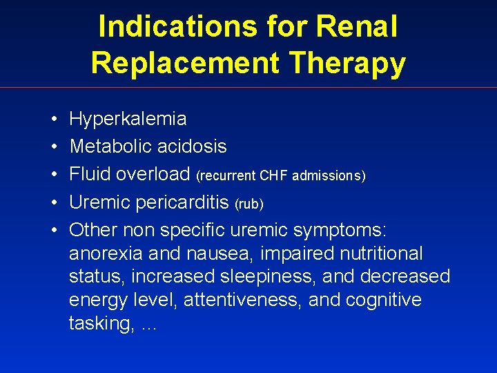 Indications for Renal Replacement Therapy • • • Hyperkalemia Metabolic acidosis Fluid overload (recurrent
