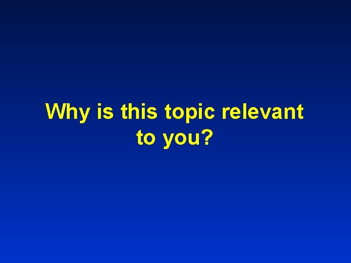 Why is this topic relevant to you? 