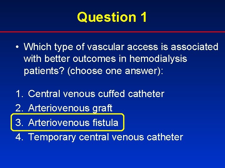 Question 1 • Which type of vascular access is associated with better outcomes in