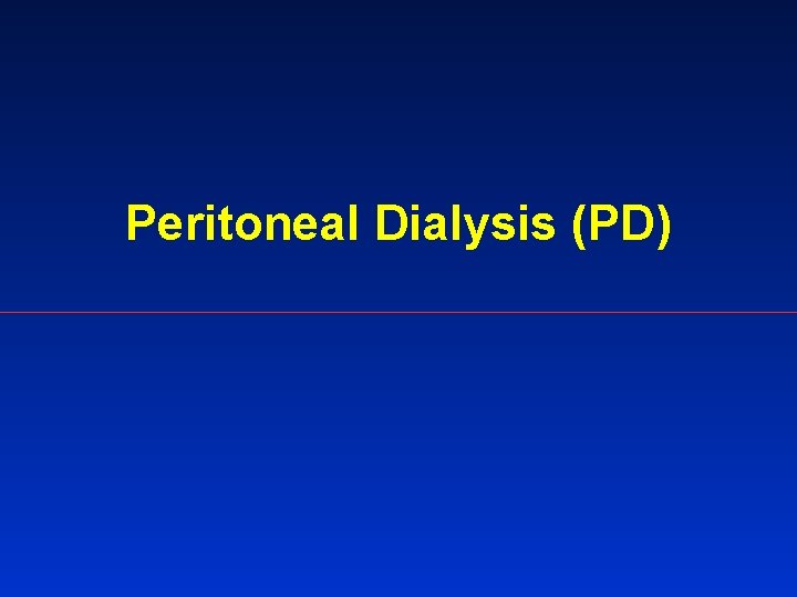 Peritoneal Dialysis (PD) 