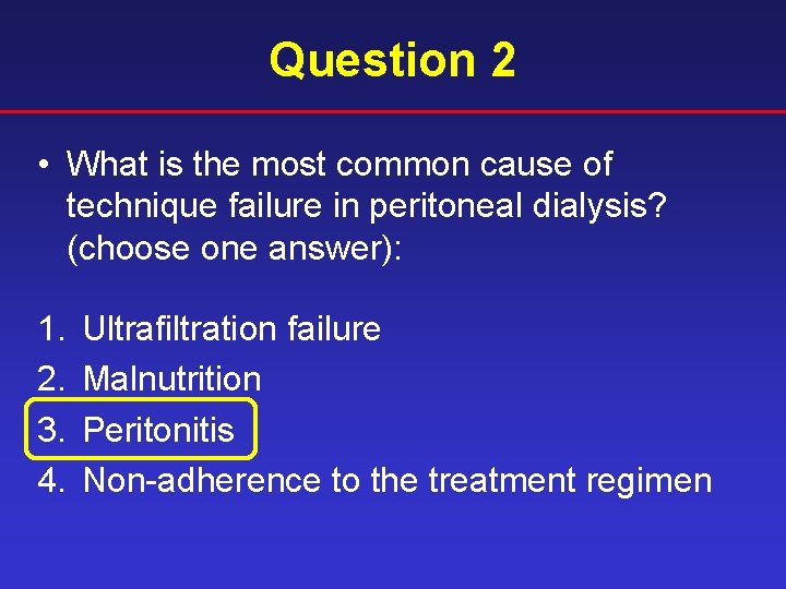 Question 2 • What is the most common cause of technique failure in peritoneal