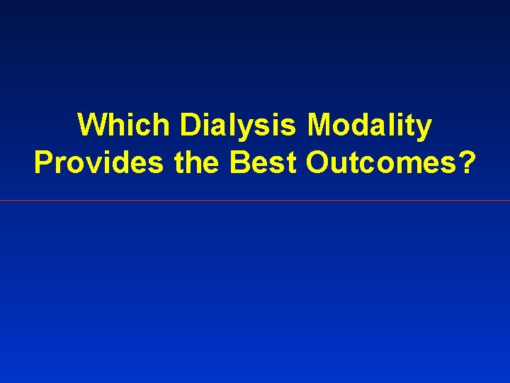 Which Dialysis Modality Provides the Best Outcomes? 