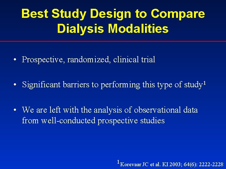 Best Study Design to Compare Dialysis Modalities • Prospective, randomized, clinical trial • Significant