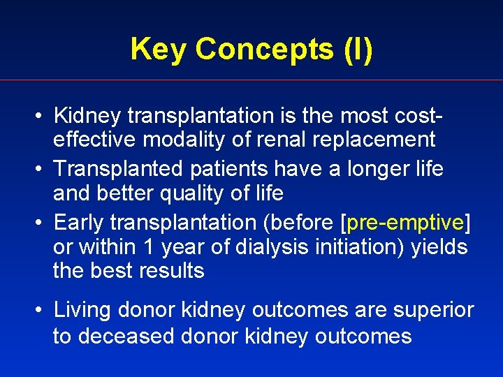 Key Concepts (I) • Kidney transplantation is the most costeffective modality of renal replacement