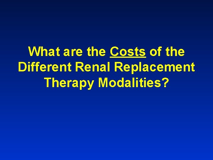 What are the Costs of the Different Renal Replacement Therapy Modalities? 