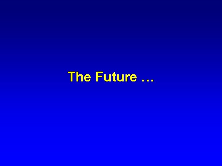 The Future … 
