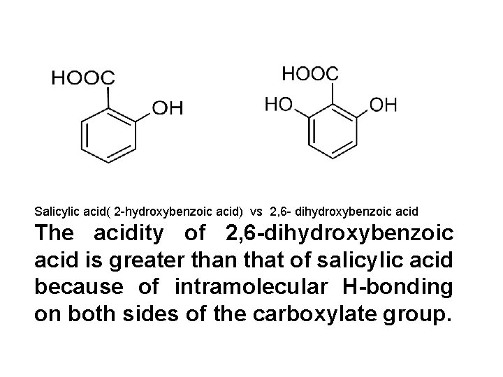 Salicylic acid( 2 -hydroxybenzoic acid) vs 2, 6 - dihydroxybenzoic acid The acidity of