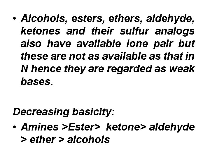  • Alcohols, esters, ethers, aldehyde, ketones and their sulfur analogs also have available