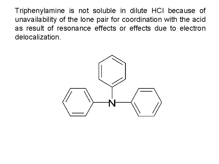 Triphenylamine is not soluble in dilute HCl because of unavailability of the lone pair