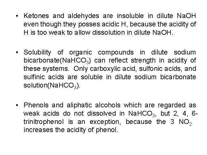  • Ketones and aldehydes are insoluble in dilute Na. OH even though they