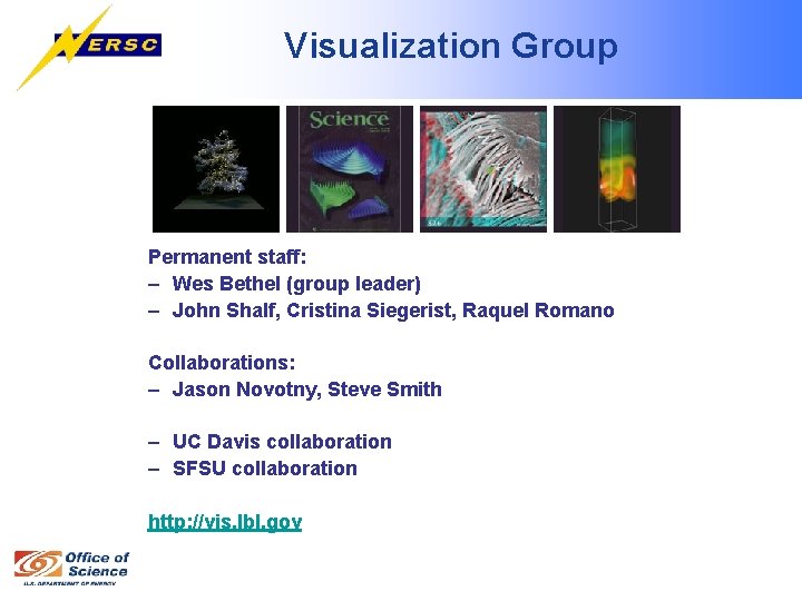 Visualization Group Permanent staff: – Wes Bethel (group leader) – John Shalf, Cristina Siegerist,