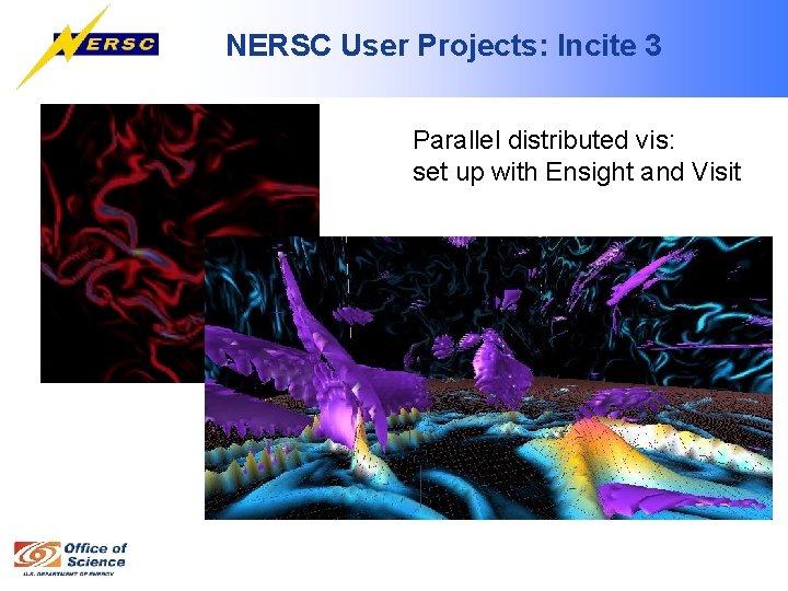 NERSC User Projects: Incite 3 Parallel distributed vis: set up with Ensight and Visit