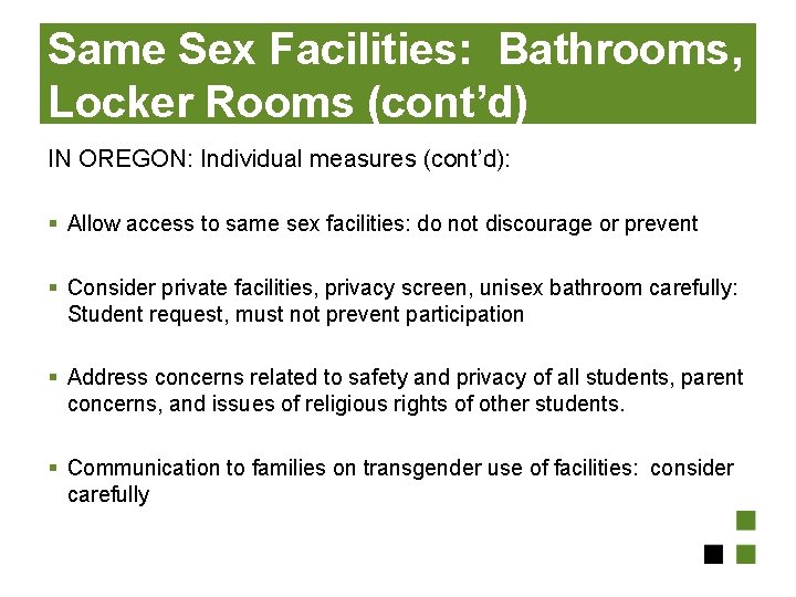 Same Sex Facilities: Bathrooms, Locker Rooms (cont’d) IN OREGON: Individual measures (cont’d): § Allow